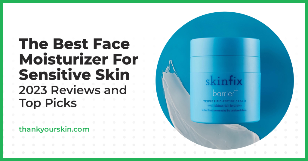 Best Face Moisturizer For Sensitive Skin – July 2025 Reviews and Top Picks