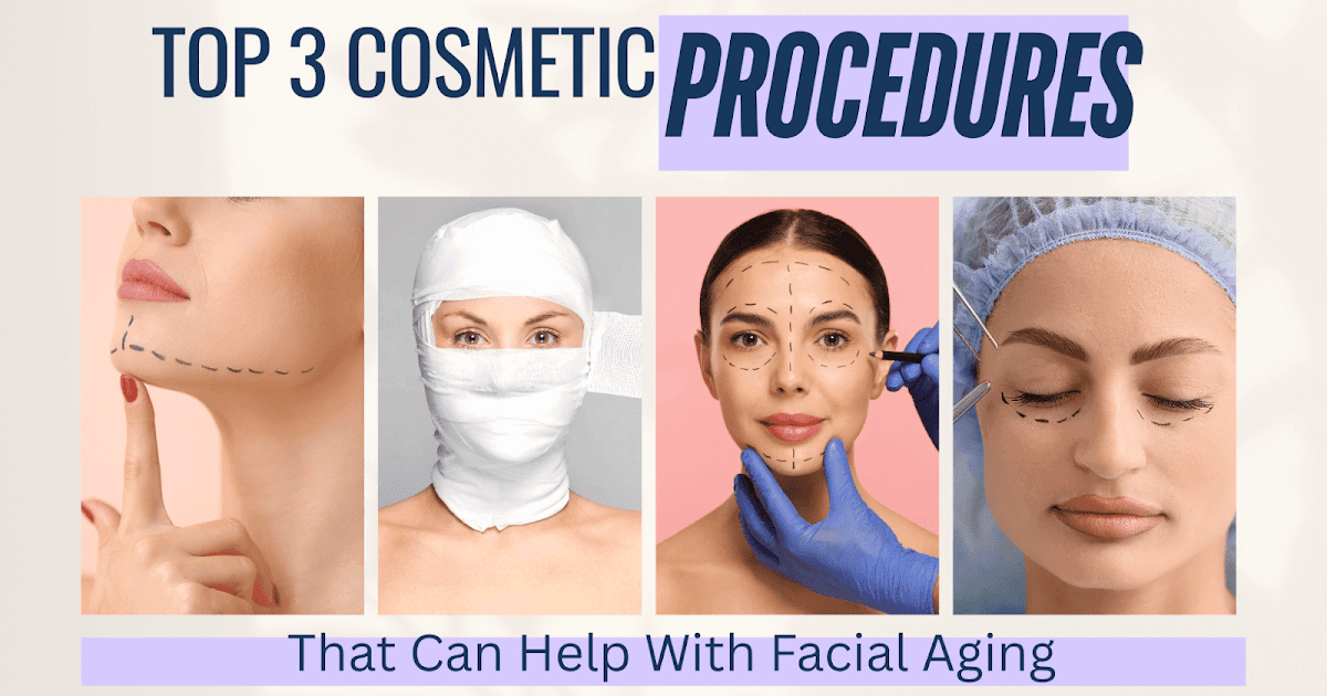 Three Cosmetic Procedures That Can Help With Facial Aging