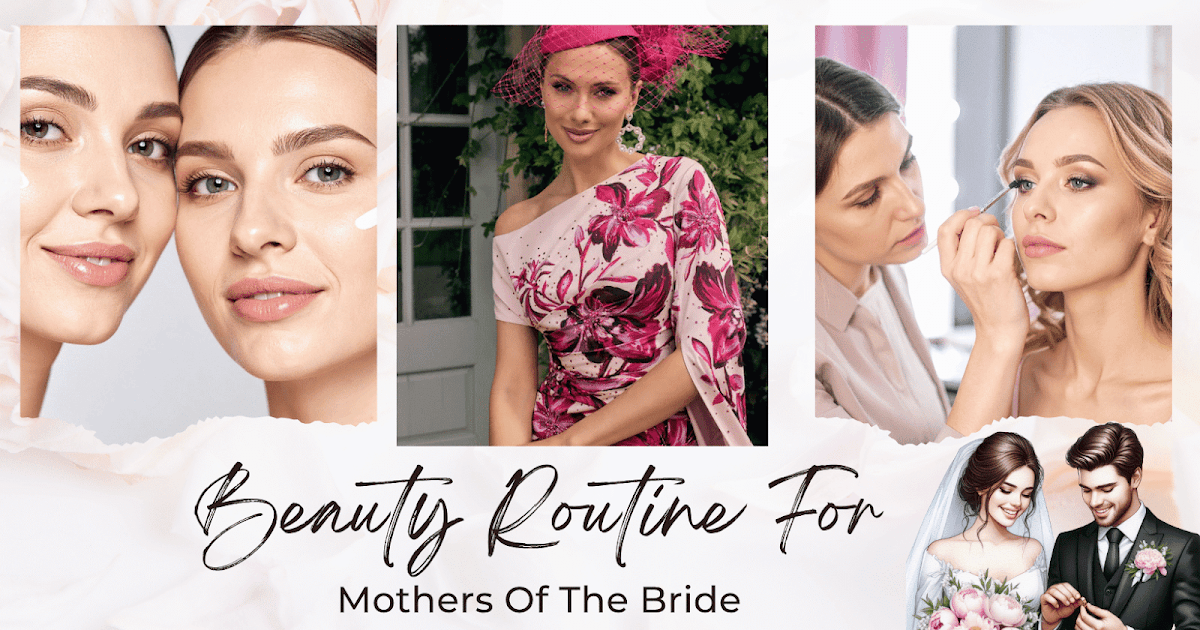 Beauty Routine For Mothers Of The Bride Beauty Routine For Mothers Of The Bride