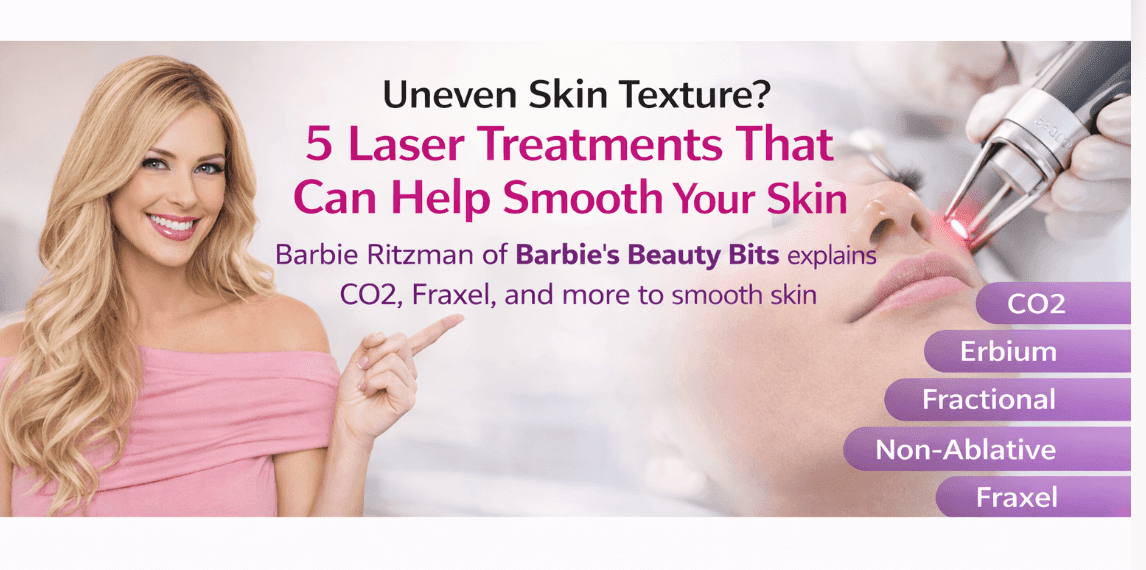 Uneven Skin Texture? 5 Laser Treatments That Can Help Smooth Your Skin