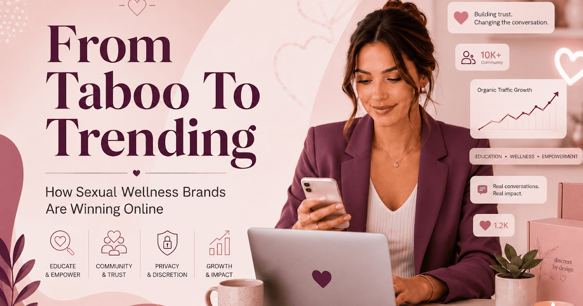 From Taboo to Trending: How Sexual Wellness Brands Are Winning Online