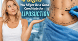 4 Signs You Might Be a Good Candidate for Liposuction