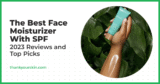 Best Face Moisturizer With SPF – July 2025 Reviews and Top Picks
