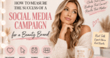 How To Measure The Success Of A Social Media Campaign For A Beauty Brand